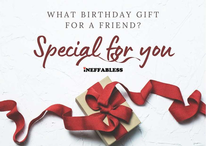 What birthday gift for a friend?